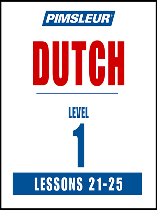 Title details for Pimsleur Dutch Level 1 Lessons 21-25 by Pimsleur - Available